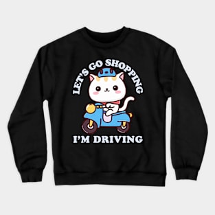 Let's Go Shopping I'm Driving Cute Cat Crewneck Sweatshirt